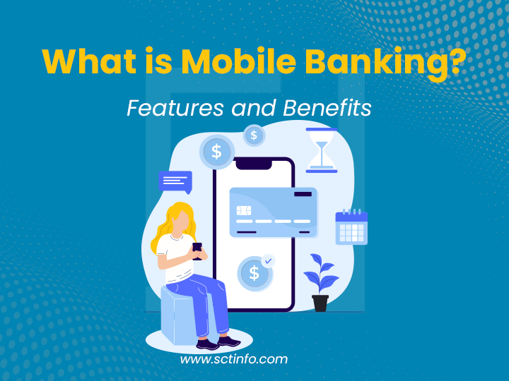 What is Mobile Banking? Features and Benefits